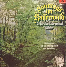 Egerländer Kaiserwald-Musik - Sonntags Im Kaiserwald