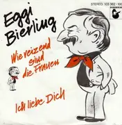 7inch Vinyl Single - Eggi Bierling - Wie Reizend Sind Die Frauen / Ich Liebe Dich