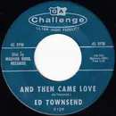 7inch Vinyl Single - Ed Townsend - And Then Came Love / Little Bitty Dave