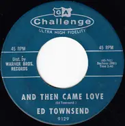 Ed Townsend - And Then Came Love / Little Bitty Dave