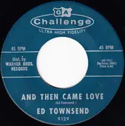 Ed Townsend - And Then Came Love / Little Bitty Dave