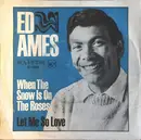 7inch Vinyl Single - Ed Ames - When The Snow Is On The Roses