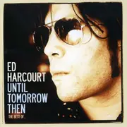 CD - Ed Harcourt - Best Of-Until Tomorrow Then