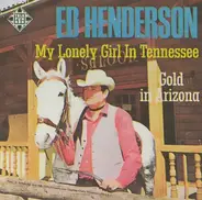Ed Henderson - My Lonely Girl In Tennessee / Gold In Arizona