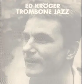 Ed Kröger - Trombone Jazz