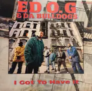 Ed O.G & Da Bulldogs - I Got To Have It