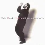 Edo Zanki - Ich muß verrückt sein