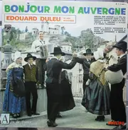 Edouard Duleu Et Son Ensemble Musette - Bonjour Mon Auvergne
