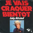 7inch Vinyl Single - Eddy Mitchell - Je Vais Craquer Bientot