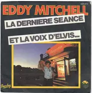 Eddy Mitchell - La Dernière Séance / Et La Voix D'Elvis...