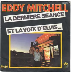 Eddy Mitchell - La Dernière Séance / Et La Voix D'Elvis...