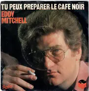 Eddy Mitchell - Tu Peux Préparer Le Café Noir