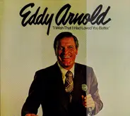 Eddy Arnold - I Wish That I Had Loved You Better