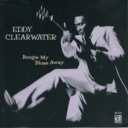 Eddy Clearwater - Boogie My Blues Away