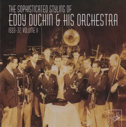 Eddy Duchin And His Orchestra - The Sophisticated Stylings Of Eddy Duchin & His Orchestra 1933-37, Volume II