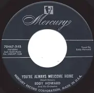 Eddy Howard And His Orchestra - You're Always Welcome Home