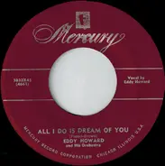 Eddy Howard And His Orchestra - All I Do Is Dream Of You