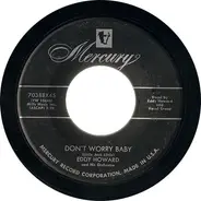 Eddy Howard And His Orchestra - Don't Worry Baby / Vieni Su