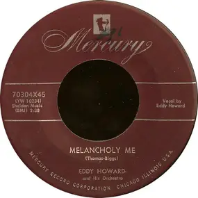 Eddy Howard and his Orchestra - Melancholy Me / I Wonder What's Become Of Sally