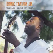 Eddie Taylor Jr. - Worried About My Baby