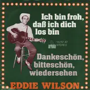 Eddie Wilson - Danke Schön,  Bitte Schön, Wiedersehen / Ich Bin Froh, Daß Ich Dich Los Bin