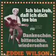 Eddie Wilson - Danke Schön,  Bitte Schön, Wiedersehen / Ich Bin Froh, Daß Ich Dich Los Bin