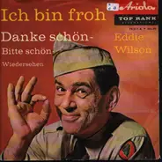 Eddie Wilson - Danke Schön - Bitte Schön - Aufwiedersehen / Ich Bin Froh