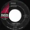 7inch Vinyl Single - Eddie Wood - I Need Love / Girl Of My Best Friend