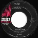 7inch Vinyl Single - Eddie Wood - I Need Love / Girl Of My Best Friend