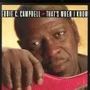 Eddie C. Campbell - That's When I Know