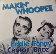 Eddie Cantor , Fanny Brice - Makin' Whoopee