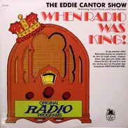 Eddie Cantor - When Radio Was King! (The Eddie Cantor Show)