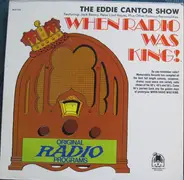 Eddie Cantor - When Radio Was King! The Eddie Cantor Show