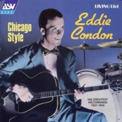 Eddie Condon - Chicago Style (His Greatest Recordings 1927-1940)