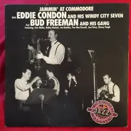 Eddie Condon And His Windy City Seven , Bud Freeman And His Gang - Jammin' At Commodore
