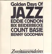 Eddie Condon / Bix Beiderbecke / Count Basie a. o. - The Golden Days Of Jazz