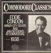 Eddie Condon - Windy City Seven And Jam Sessions At Commodore 1938