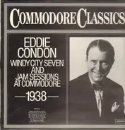 Eddie Condon - Windy City Seven And Jam Sessions At Commodore 1938