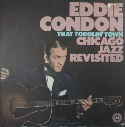 Eddie Condon - That Toddlin' Town - Chicago Jazz Revisited