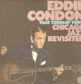 Eddie Condon - That Toddlin' Town - Chicago Jazz Revisited