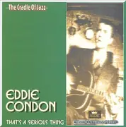Double CD - Eddie Condon - That's A Serious Thing