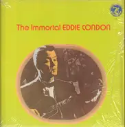 Eddie Condon - The Immortal Eddie Condon