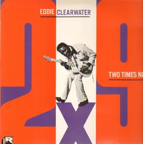 Eddie Clearwater - Two Times Nine