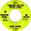 7inch Vinyl Single - Eddie Downs - I Couldn't See You For My Tears