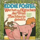 7inch Vinyl Single - Eddie Foster - Wer Hat Das Kätzchen Der Frau Nachbarin Geseh'n