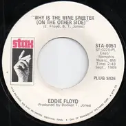 Eddie Floyd - Why Is The Wine Sweeter (On The Other Side)