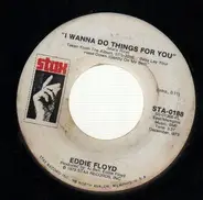 Eddie Floyd - I Wanna Do Things For You / I Wanna Do Things For You