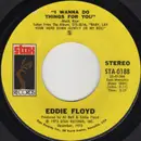 7inch Vinyl Single - Eddie Floyd - I Wanna Do Things For You / We've Been Through Too Much Together