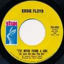 7inch Vinyl Single - Eddie Floyd - I've Never Found A Girl (To Love Me Like You Do)