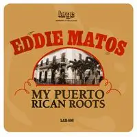 Eddie Matos - My Puerto Rican Roots